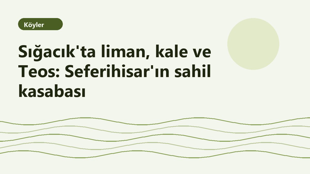 Sığacık'ta liman, kale ve Teos: Seferihisar'ın sahil kasabası