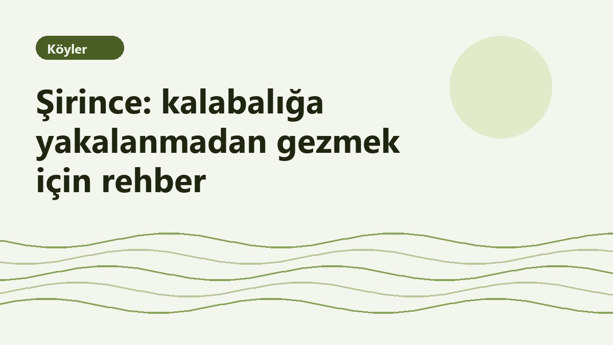Şirince: kalabalığa yakalanmadan gezmek için rehber
