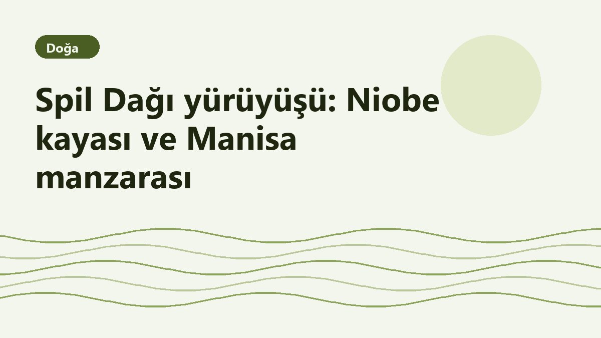 Spil Dağı yürüyüşü: Niobe kayası ve Manisa manzarası